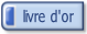 Livre d'or  Laissez vos félicitations, critiques ou commentaires ici.