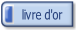 Livre d'or  Laissez vos félicitations, critiques ou commentaires ici.