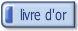 Livre d'or  Laissez vos félicitations, critiques ou commentaires ici.