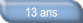 Qu'est ce qu'un 13 ans.