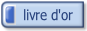 Livre d'or  Laissez vos félicitations, critiques ou commentaires ici.